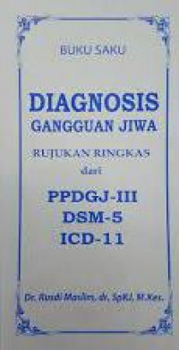 Buku Saku Diagnosis Gangguan Jiwa: Rujukan Ringkas dari PPDGJ-III, DSM-5, ICD-11
