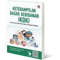 Ketrampilan Dasar Kebidanan (KDK) Konsep dan Implementasi Dalam Pelayanan Kebidanan