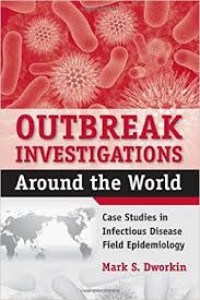 Outbreak Investigations: Arround the Word ; Case Studies in Infectious Disease Field Epidemiology