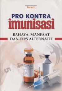 Pro Kontra Imunisasi: Bahaya Manfaat dan Tips Alternatif