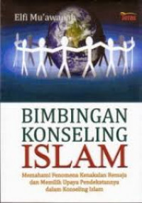 Bimbingan Konseling Islam : Memahami fenomena kenakalan remaja dan memilih upaya pendekatannya dalam konseling islam