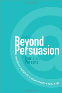 Beyond Persuasion ; Communication Strategies for Healthcare Managers in the Digital Age