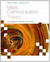 Mass Communication Theory : Foundations, Ferment, and Future