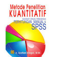 Metode Penelitian Kuantitatif: Dilengkapi dengan perbandingan perhitungan Manual dan SPSS