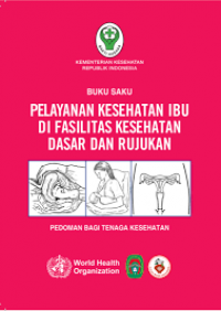 Buku saku pelayanan kesehatan ibu di fasilitas kesehatan dasar dan rujukan: Pedoman bagi tenaga kesehatan