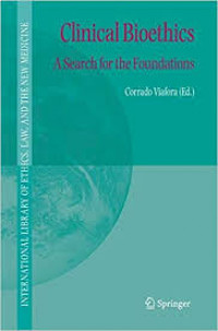 Clinical Bioethics: a Search for the Foundations