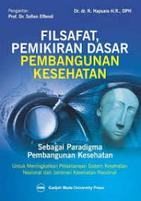 Filsafat, Pemikiran Dasar Pembangunan Kesehatan: Sebagai paradigma pembangunan kesehatan untuk meningkatkan pelaksanaan sistem kesehatan nasional dan jaminan kesehatan nasional