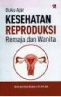 Buku Ajar Kesehatan Reproduksi Remaja dan Wanita