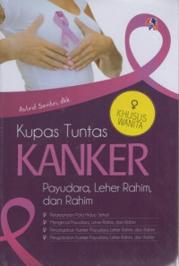 Kupas Tuntas Kanker : Payudara, Leher Rahim, dan Rahim