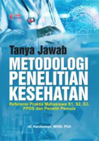 Tanya Jawab Metodologi Penelitian Kesehatan Referensi Praktis Mahasiswa S1, S2, S3 PPDS dan Peneliti Muda