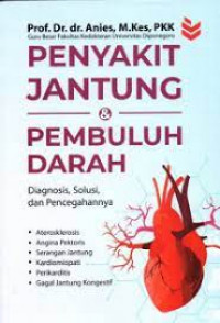 Penyakit Jantung dan Pembuluh Darah: Diagnosis, Solusi dan Pencegahan