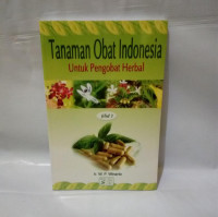 Tanaman Obat Indonesia untuk Pengobatan Herbal Jilid 1