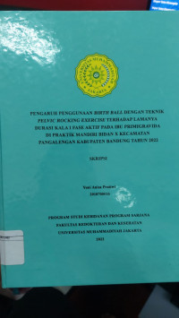 Pengaruh Penggunaan Birth Ball dengan Teknik Pelvic
Rocking Exercise terhadap Lamanya Durasi Kala I Fase
Aktif pada Ibu Primigravida di Praktik Mandiri Bidan X
Kecamatan Pangalengan Kabupaten Bandung Tahun 2022