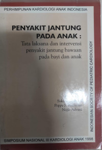 Penyakit Jantung pada Anak : Tata Laksana dan Intervensi Penyakit Jantung Bawaan pada Bayi dan Anak