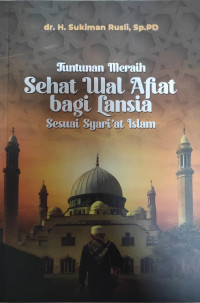 Tuntunan Meraih Sehat Wal Afiat Bagi Lansia Sesuai Syariat Islam