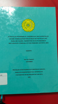 HUBUNGAN PENDIDIKAN, PEKERJAAN, DAN DUKUNGAN
SUAMI TERHADAP KETERATURAN KUNJUNGAN ANC
PADA IBU HAMIL TRIMESTER III DI PUSKESMAS
KECAMATAN CEMPAKA PUTIH PERIODE AGUSTUS 2022