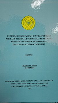 HUBUNGAN PENGETAHUAN DAN SIKAP DENGAN PERILAKU PERSONAL HYGIENE SAAT MENSTRUASI PADA REMAJA PUTRI DI SMP INTEGRAL  HIDAYATULLAH DEPOK TAHUN 2025