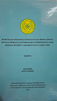 HUBUNGAN INTENSITAS PENGGUNAAN MEDIA SOSIAL DENGAN DERAJAT KETERPAPARAN PORNOGRAFI PADA REMAJA DI SMPN 4 JAKARTA PUSAT TAHUN 2025
