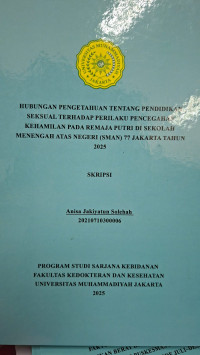 Image of Hubungan Pengetahuan Tentang Pendidikan Seksual Terhadap Perilaku Pencegahan Kehamilan Pada Remaja Putri Di Sekolah Menengah Atas Negeri (SMAN) 77 Jakarta Tahun 2025