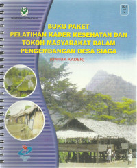 Buku Paket Pelatihan Kader Kesehatan dan Tokoh Masyarakat Dalam Pengembangan Desa Siaga