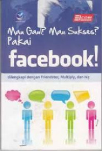 Mau gaul? Mau Sukses? Pakai Facebook!