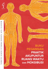 Buku Pegangan Praktik Akupuntur Ruang Waktu dan Moksibusi