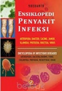 Ensiklopedia Penyakit Infeksi: Antropoda, Bakteri, Cacing, Jamur, Klamida, Protozoa, Riketsia, Virus