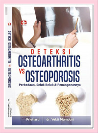 Deteksi Osteoarthritis vs Osteoporosis: Perbedaan, Seluk Beluk dan Penanganannya