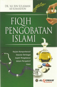 Fiqih pengobatan islam: Kajian komprehensif seputar berbagai aspek pengobatan dalam perspektif islam