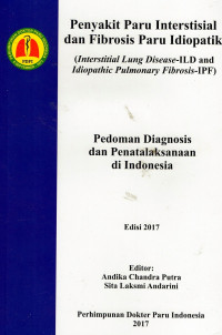 Penyakit Paru Interstisial dan Fibrosis Paru Idiopatik (Interstitial Lung Disease-ILD and Idiopathic Pulmonary Fibrosis-IPF): Pedoman Diagnosis dan Penatalaksanaan di Indonesia