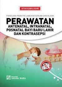 Panduan Praktik Laboratorium dan Klinik Perawatan  antenatal, Intranatal, Posnatal Bayi Bayu Baru Lahir dan Kontrasepsi