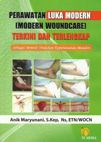 Perawatan luka modern (Modern Woundcare) terkini dan terlengkap sebagai bentuk tindakan keperawatan mandiri